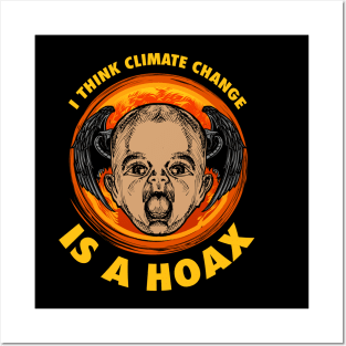 I THINK CLIMATE CHANGE IS A HOAX Posters and Art